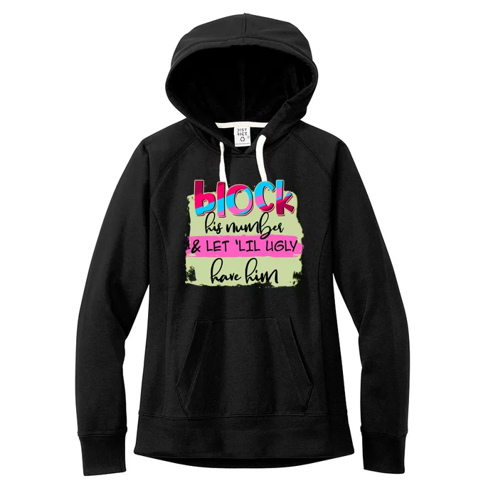 Block His Number And Let 'Lil Ugly Have Him Women's Fleece Hoodie