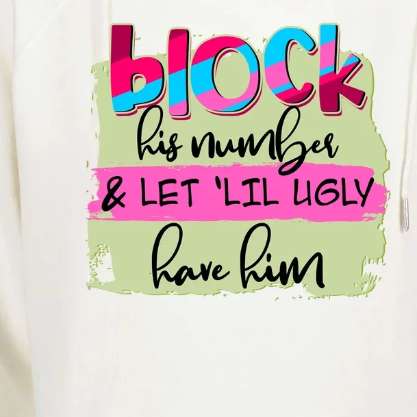 Block His Number And Let 'Lil Ugly Have Him Womens Funnel Neck Pullover Hood