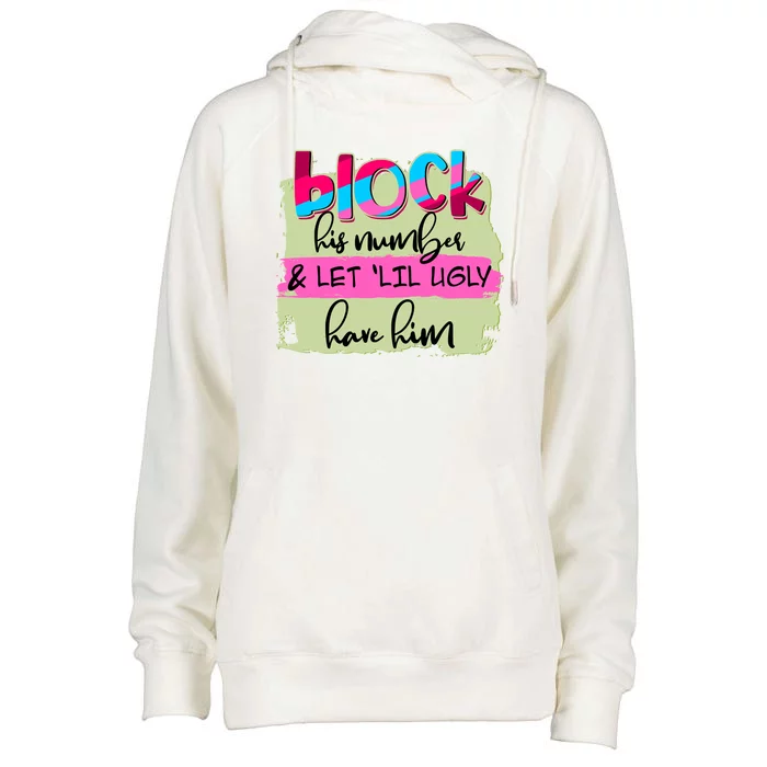 Block His Number And Let 'Lil Ugly Have Him Womens Funnel Neck Pullover Hood