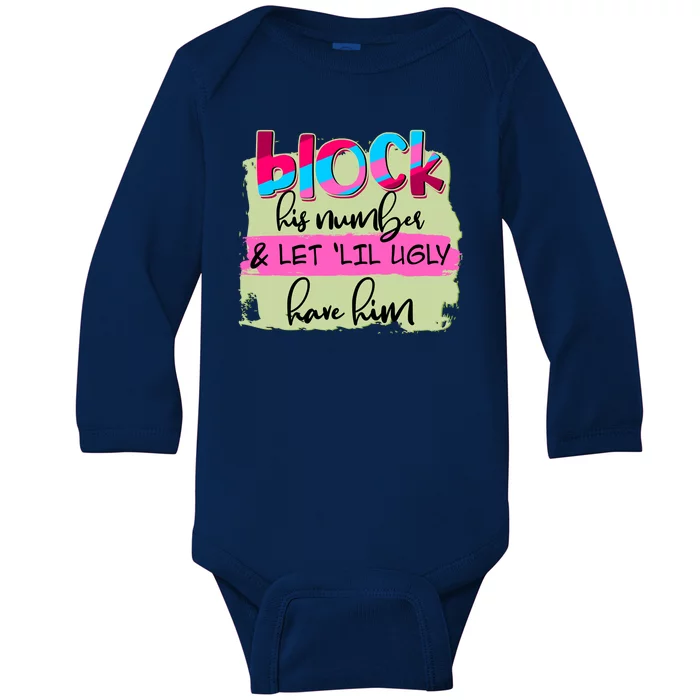 Block His Number And Let 'Lil Ugly Have Him Baby Long Sleeve Bodysuit