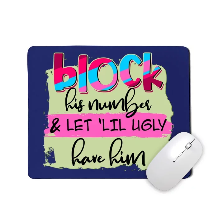 Block His Number And Let 'Lil Ugly Have Him Mousepad