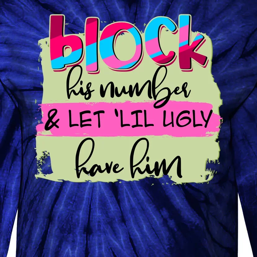 Block His Number And Let 'Lil Ugly Have Him Tie-Dye Long Sleeve Shirt