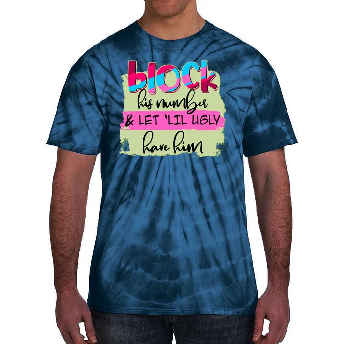 Block His Number And Let 'Lil Ugly Have Him Tie-Dye T-Shirt