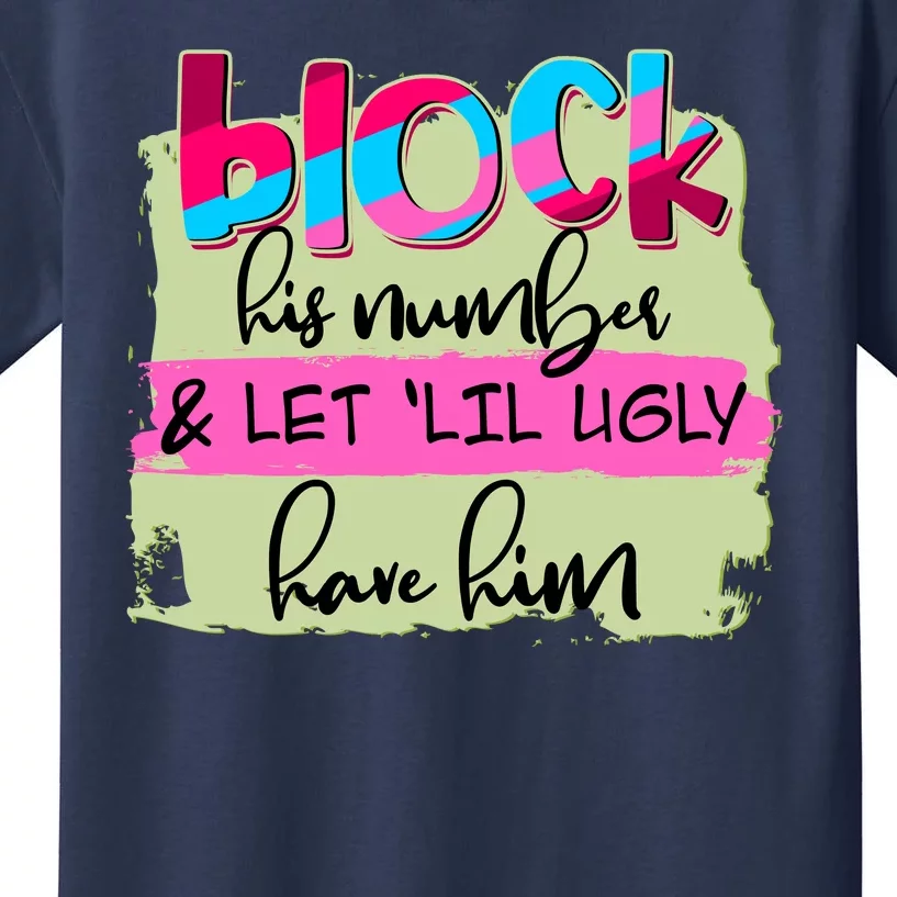 Block His Number And Let 'Lil Ugly Have Him Kids T-Shirt