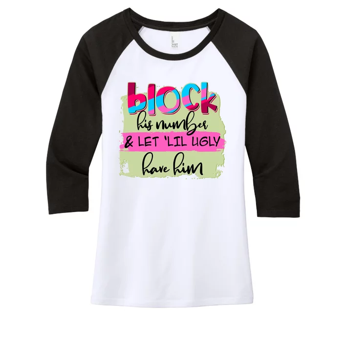 Block His Number And Let 'Lil Ugly Have Him Women's Tri-Blend 3/4-Sleeve Raglan Shirt