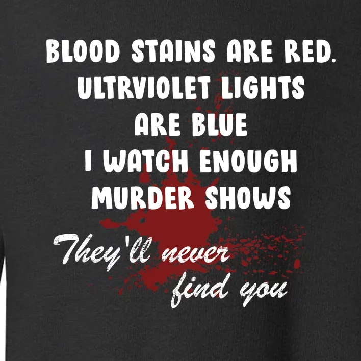 Blood Stains Are Red Ultraviolet Lights Are Blue Toddler Sweatshirt