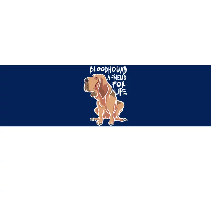 Bloodhound A Friend For Life Bumper Sticker