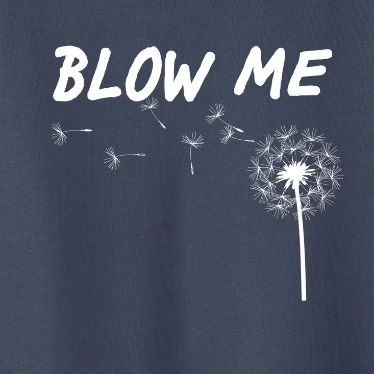 Blow Me Dandelion Toddler T-Shirt