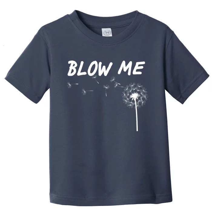 Blow Me Dandelion Toddler T-Shirt