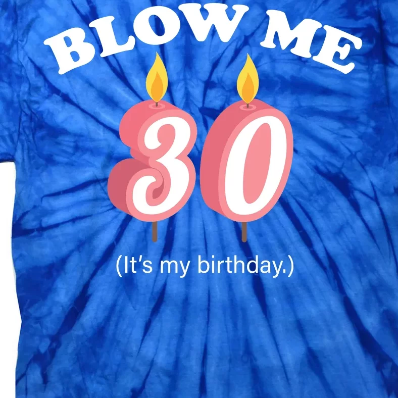 Blow Me It's My 30th Birthday Tie-Dye T-Shirt