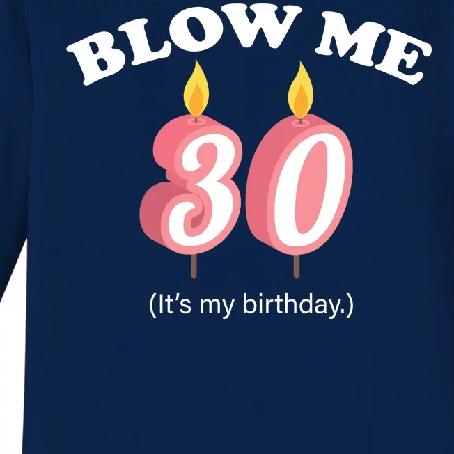 Blow Me It's My 30th Birthday Baby Long Sleeve Bodysuit