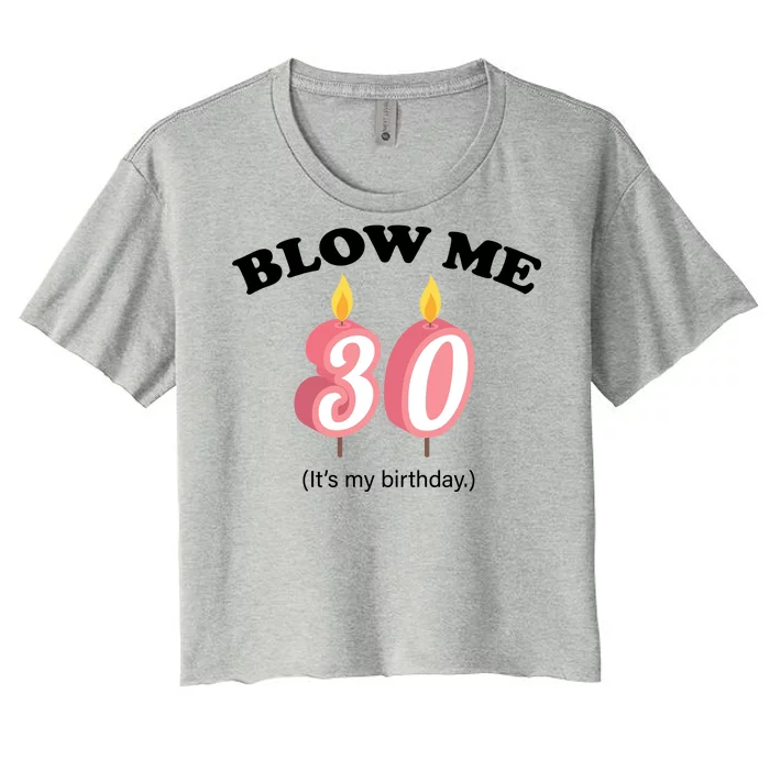 Blow Me It's My 30th Birthday Women's Crop Top Tee