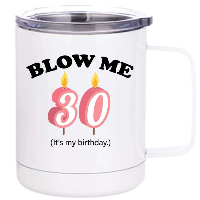 Blow Me It's My 30th Birthday Front & Back 12oz Stainless Steel Tumbler Cup