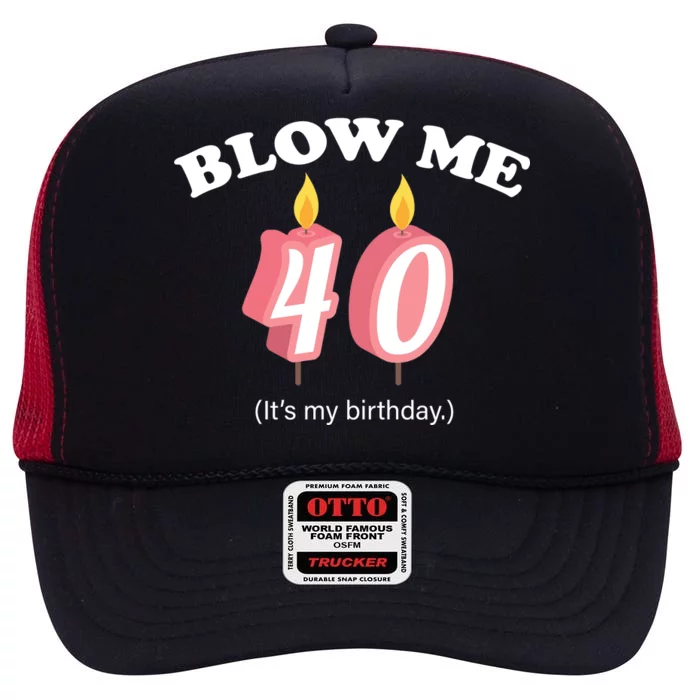 Blow Me It's My 40th Birthday High Crown Mesh Trucker Hat