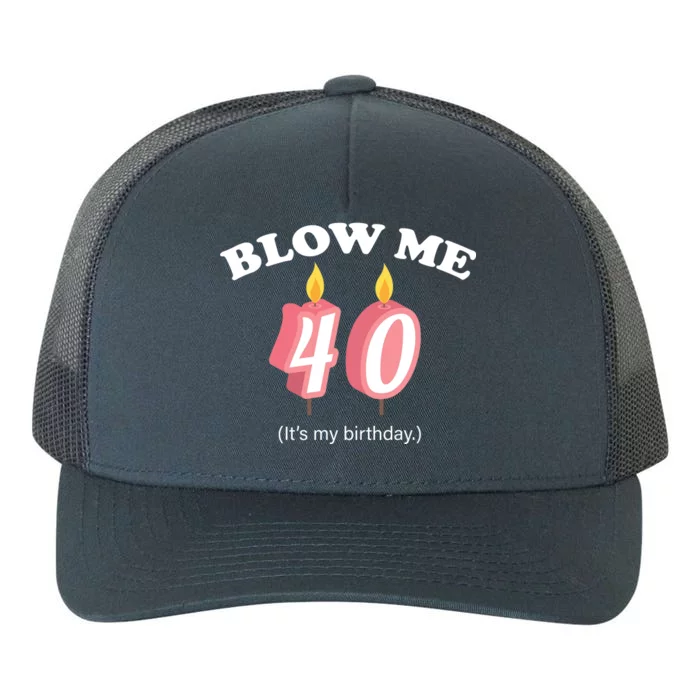 Blow Me It's My 40th Birthday Yupoong Adult 5-Panel Trucker Hat