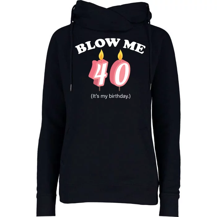 Blow Me It's My 40th Birthday Womens Funnel Neck Pullover Hood