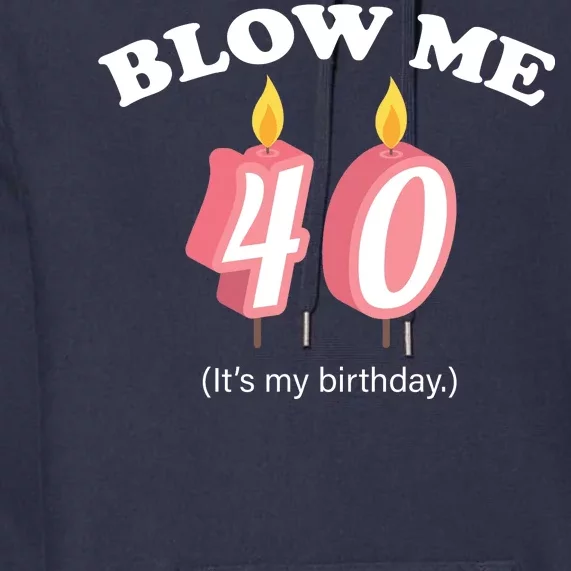 Blow Me It's My 40th Birthday Premium Hoodie