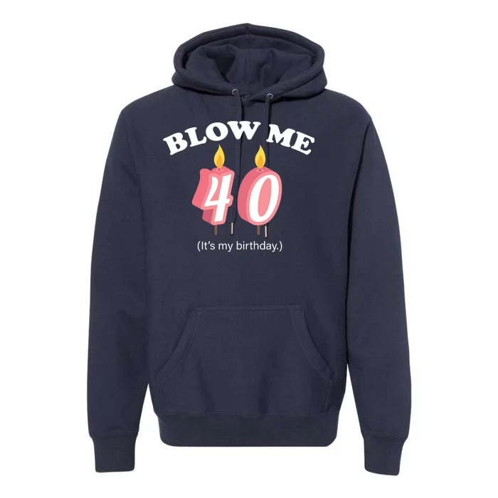 Blow Me It's My 40th Birthday Premium Hoodie