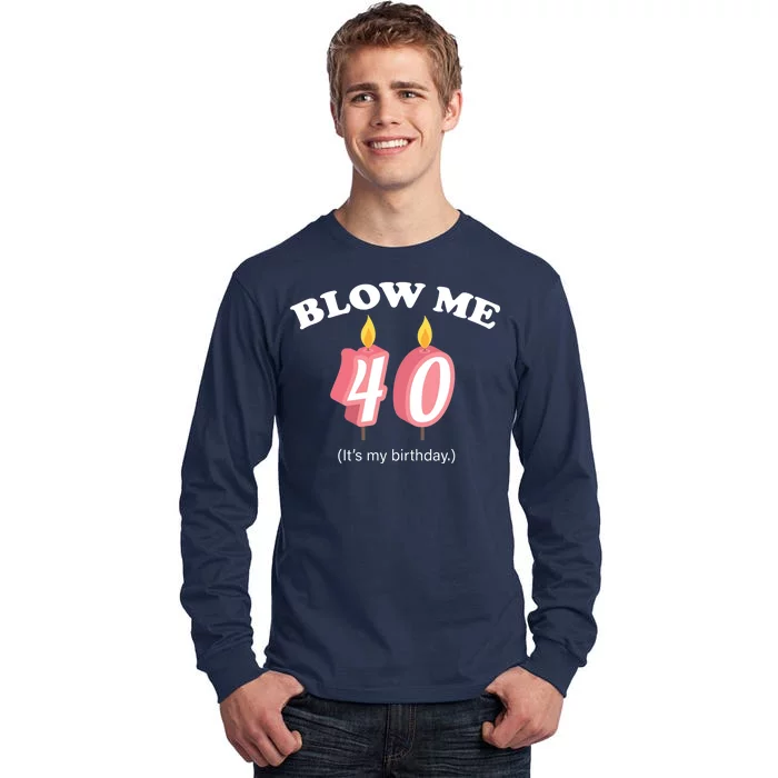 Blow Me It's My 40th Birthday Tall Long Sleeve T-Shirt