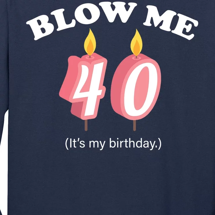 Blow Me It's My 40th Birthday Tall Long Sleeve T-Shirt