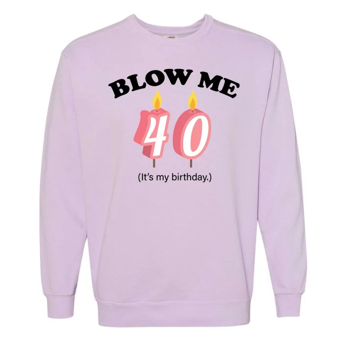 Blow Me It's My 40th Birthday Garment-Dyed Sweatshirt