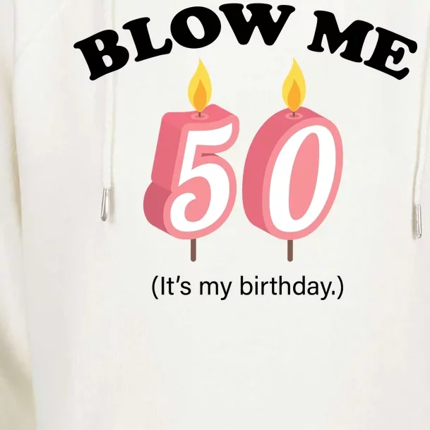 Blow Me It's My 50th Birthday Womens Funnel Neck Pullover Hood