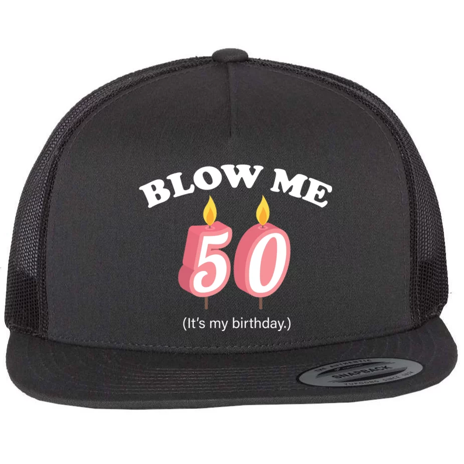 Blow Me It's My 50th Birthday Flat Bill Trucker Hat