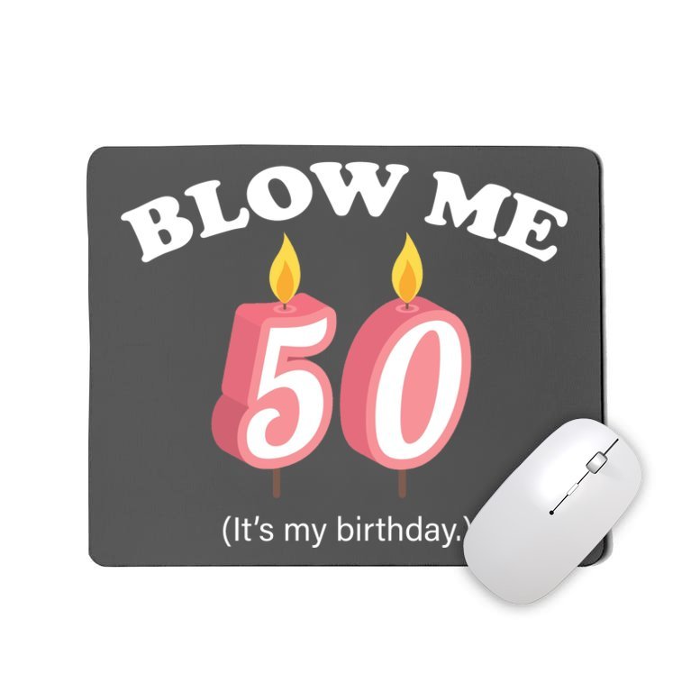 Blow Me It's My 50th Birthday Mousepad