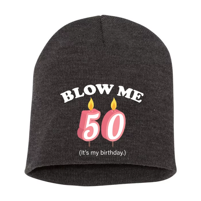Blow Me It's My 50th Birthday Short Acrylic Beanie