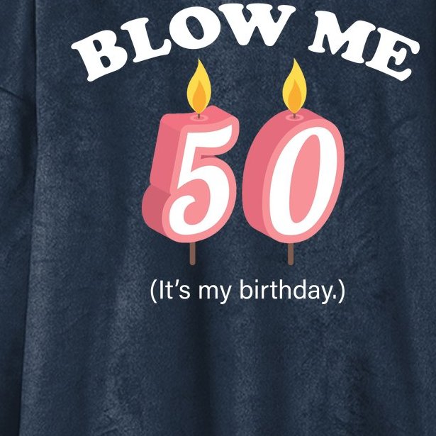 Blow Me It's My 50th Birthday Hooded Wearable Blanket