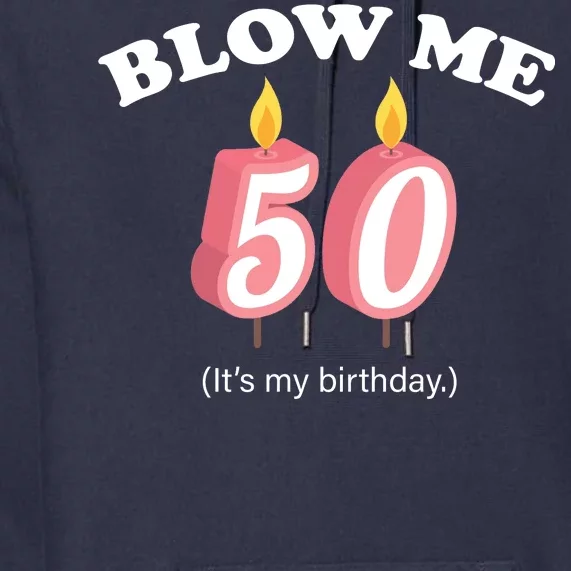 Blow Me It's My 50th Birthday Premium Hoodie