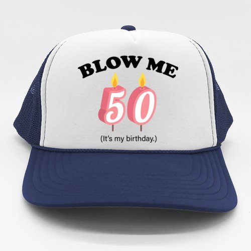 Blow Me It's My 50th Birthday Trucker Hat