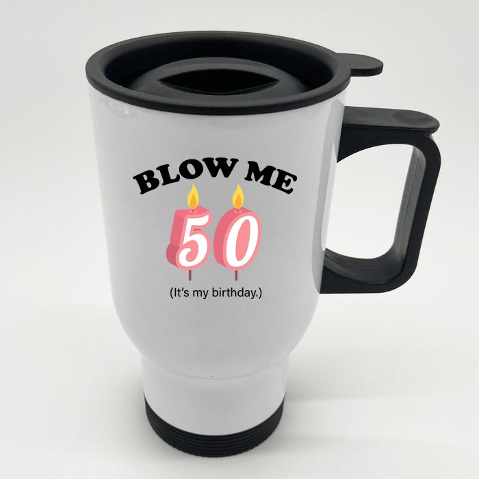 Blow Me It's My 50th Birthday Front & Back Stainless Steel Travel Mug