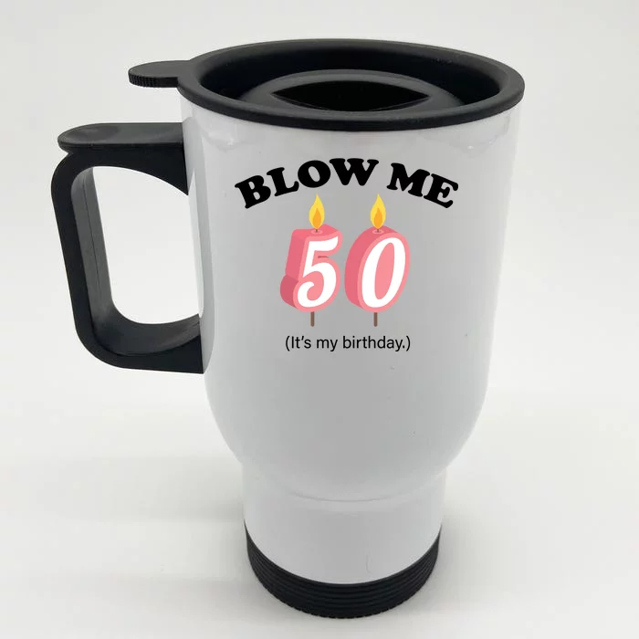 Blow Me It's My 50th Birthday Front & Back Stainless Steel Travel Mug