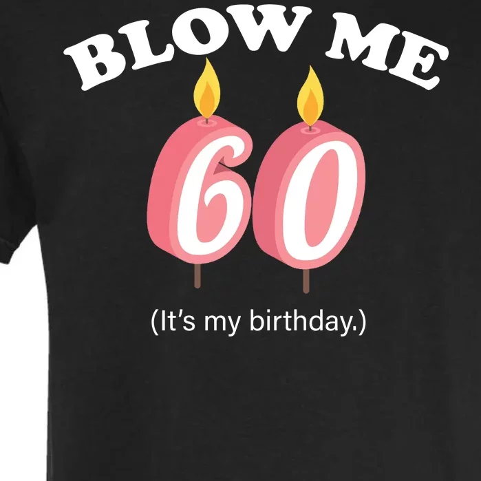 Blow Me It's My 60th Birthday Garment-Dyed Heavyweight T-Shirt