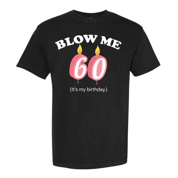 Blow Me It's My 60th Birthday Garment-Dyed Heavyweight T-Shirt