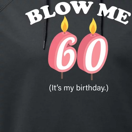 Blow Me It's My 60th Birthday Performance Fleece Hoodie