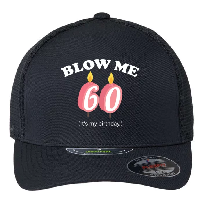 Blow Me It's My 60th Birthday Flexfit Unipanel Trucker Cap