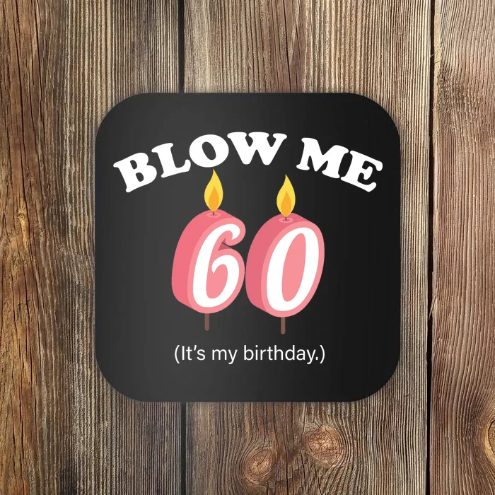 Blow Me It's My 60th Birthday Coaster