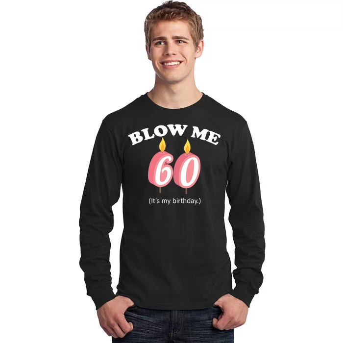 Blow Me It's My 60th Birthday Tall Long Sleeve T-Shirt