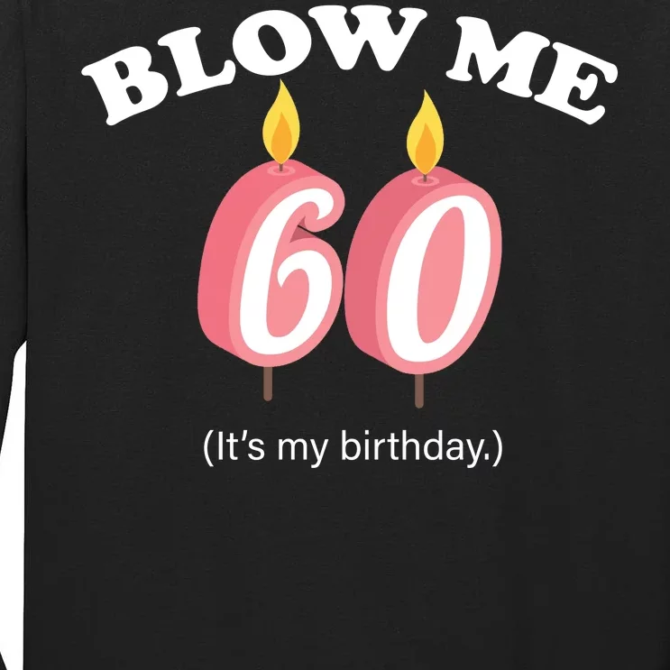 Blow Me It's My 60th Birthday Tall Long Sleeve T-Shirt