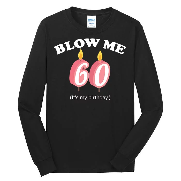 Blow Me It's My 60th Birthday Tall Long Sleeve T-Shirt