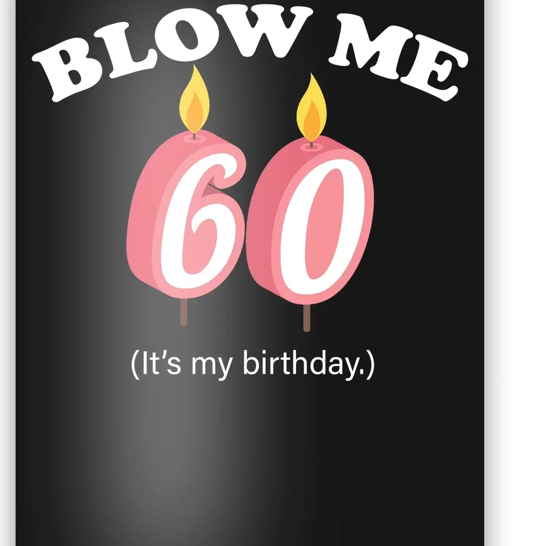 Blow Me It's My 60th Birthday Poster