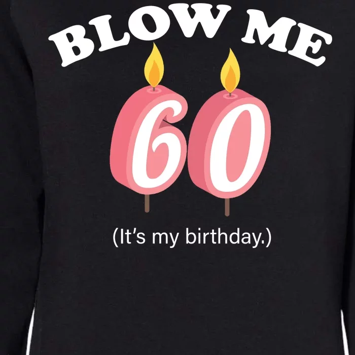 Blow Me It's My 60th Birthday Womens California Wash Sweatshirt