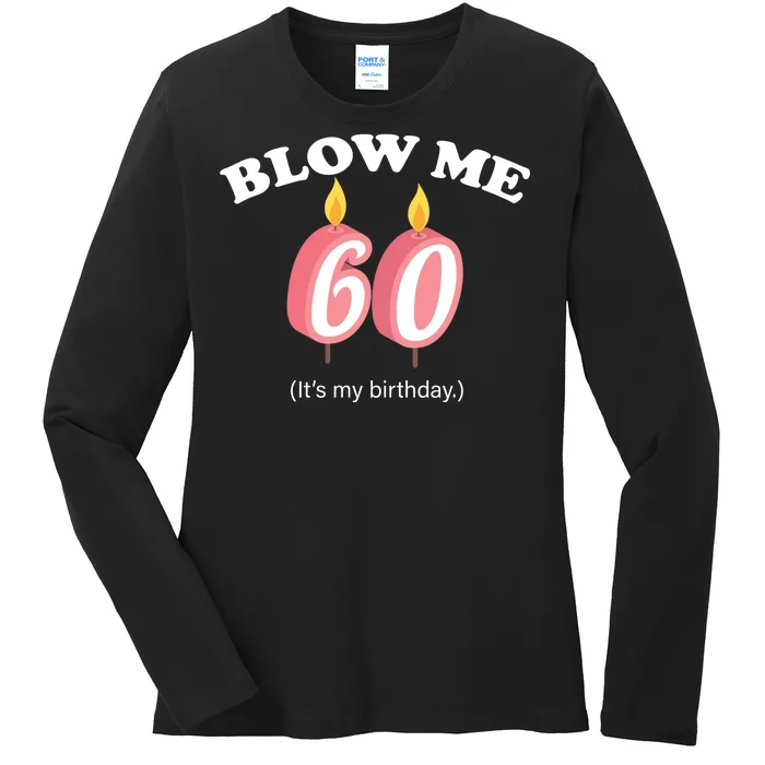 Blow Me It's My 60th Birthday Ladies Long Sleeve Shirt