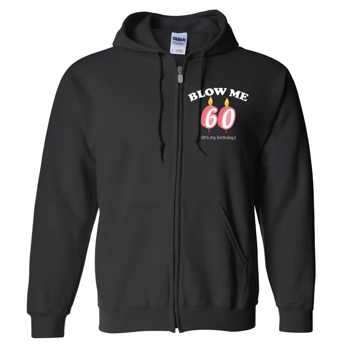 Blow Me It's My 60th Birthday Full Zip Hoodie