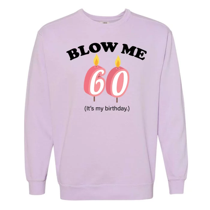 Blow Me It's My 60th Birthday Garment-Dyed Sweatshirt