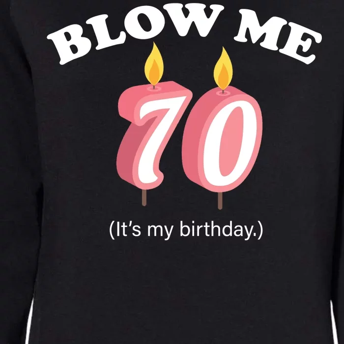 Blow Me It's My 70th Birthday Womens California Wash Sweatshirt