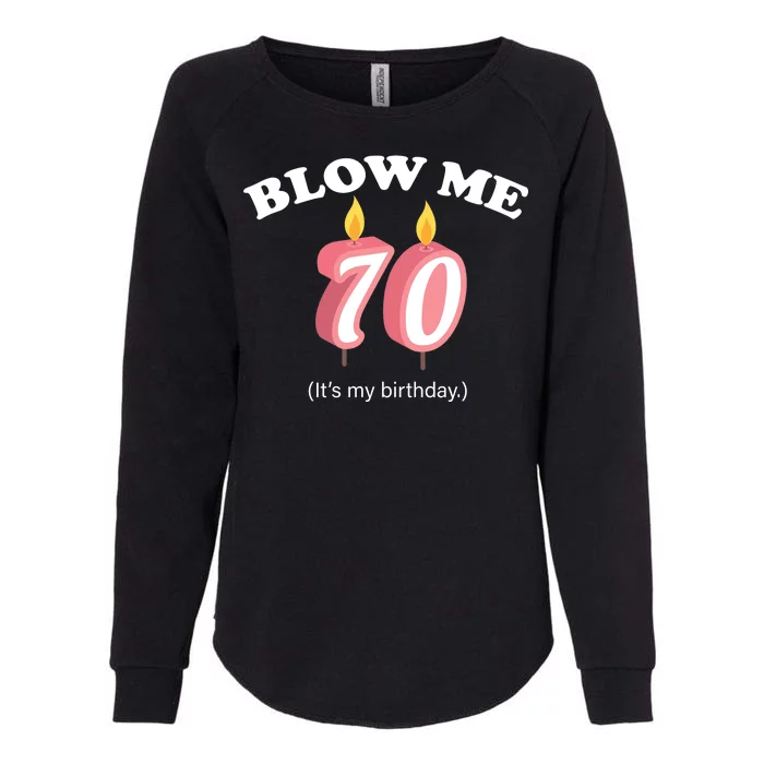 Blow Me It's My 70th Birthday Womens California Wash Sweatshirt