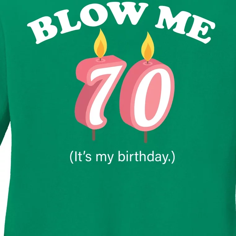 Blow Me It's My 70th Birthday Ladies Long Sleeve Shirt